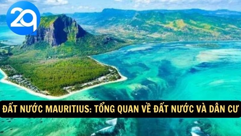 Khám Phá Mauritius cùng 2q: Đảo Tươi Đẹp Với Bãi Biển Tuyệt Vời Và Văn Hóa Địa Phương 5 Đất nước Mauritius: Tổng quan về đất nước và dân cư