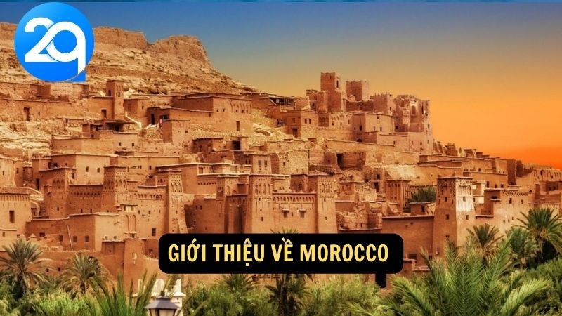 Khám Phá Vẻ Đẹp Đặc Sắc Của Morocco Cùng 2q 4 Giới thiệu về Morocco