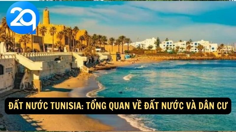 Tunisia: Di Sản Văn Hóa và Cảnh Quan Tuyệt Đẹp tại Bắc Phi khám phá cùng 2q 5 Đất nước Tunisia: Tổng quan về đất nước và dân cư