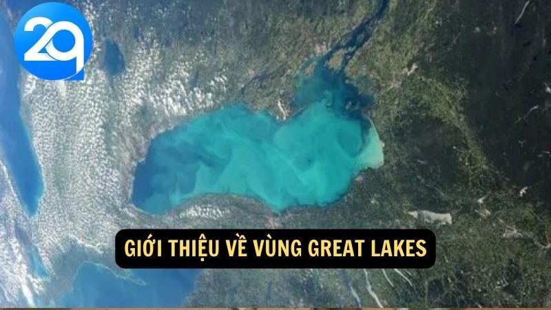 Khám Phá Vùng Great Lakes cùng 2q: Cảnh Quan Tuyệt Đẹp Và Các Hồ Lớn Nhất Bắc Mỹ 5 Giới thiệu về Vùng Great Lakes