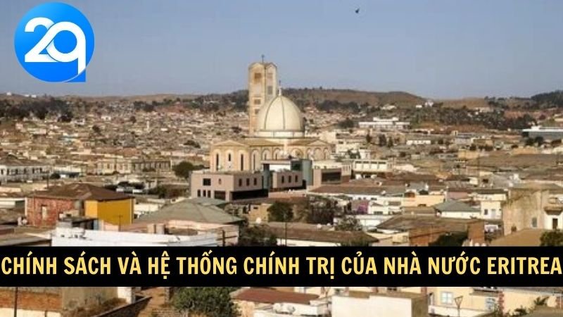 Khám phá Eritrea: Lịch sử, Văn hóa và Địa điểm du lịch độc đáo cùng 2q 6 Chính sách và hệ thống chính trị của nhà nước Eritrea