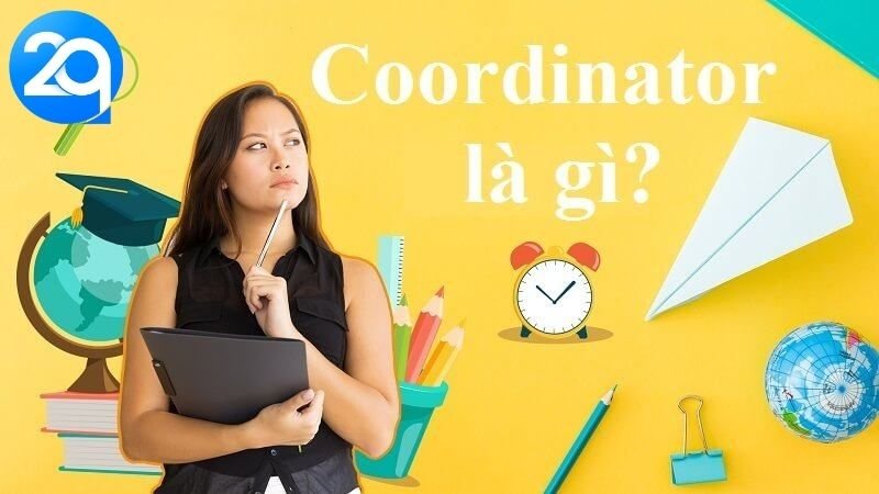 Coordinator Là Gì? Khám Phá Vai Trò Và Trách Nhiệm 5 Coordinator la gi 1