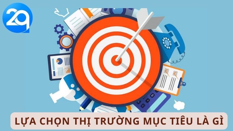 Lua Chon Thi Truong Muc Tieu La Gi 1