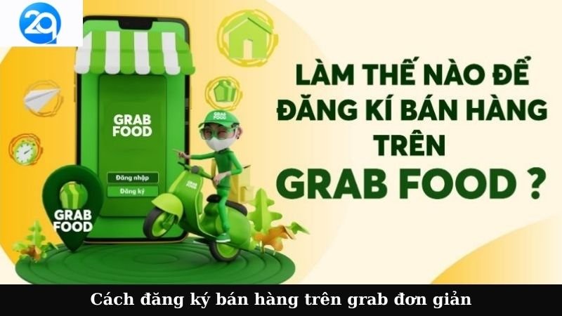 2Q - Cách đăng ký bán hàng trên Grab: Cơ hội kinh doanh mới 5 cach dang ky ban hang tren grab (1)