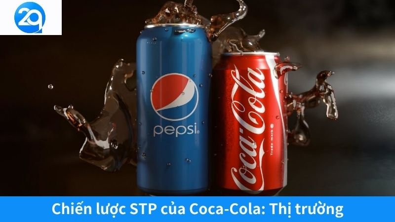 2Q - Chiến lược STP của Coca-Cola: Vì sao họ luôn thành công 5 Chiến lược STP của Coca-Cola: Thị trường