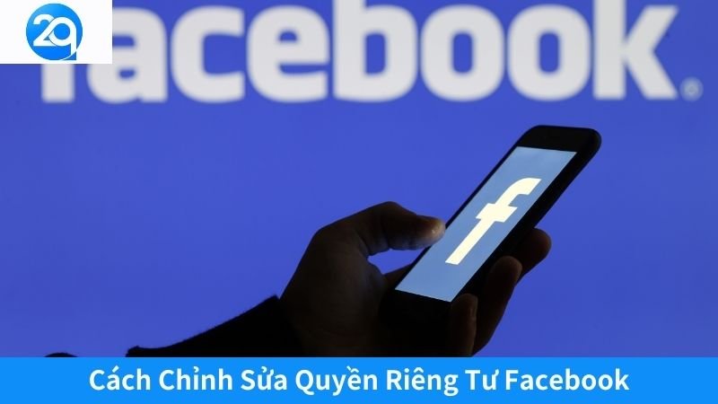 2Q - Cách Chỉnh Sửa Quyền Riêng Tư Trên Facebook Siêu Nhanh 5 Cách Chỉnh Sửa Quyền Riêng Tư trên Facebook