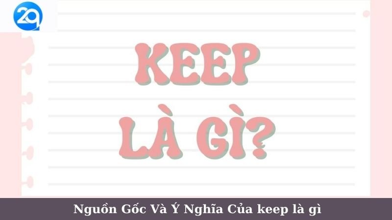 Keep Là Gì trên 2Q: Khái Niệm, Ứng Dụng Và Sự Phát Triển 5 keep la gi (1)