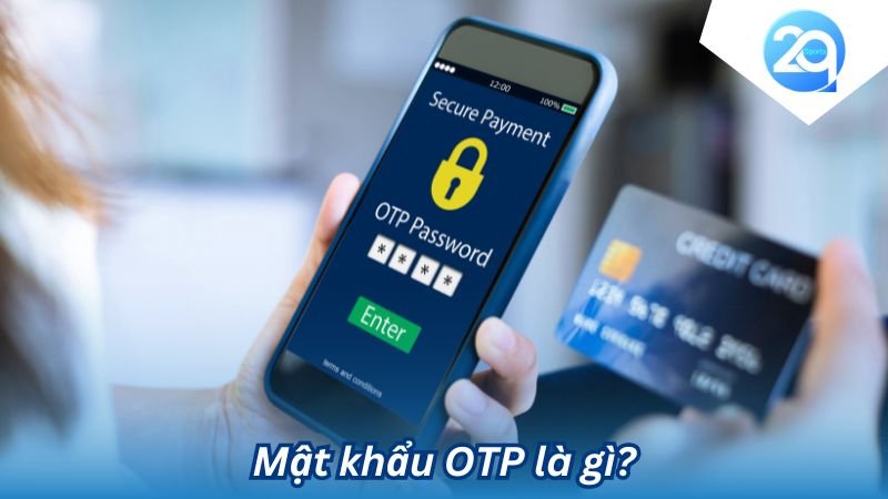 2Q - Mật khẩu OTP - Giải pháp tăng cường bảo mật hiệu quả 5 mat khau otp la gi (1)