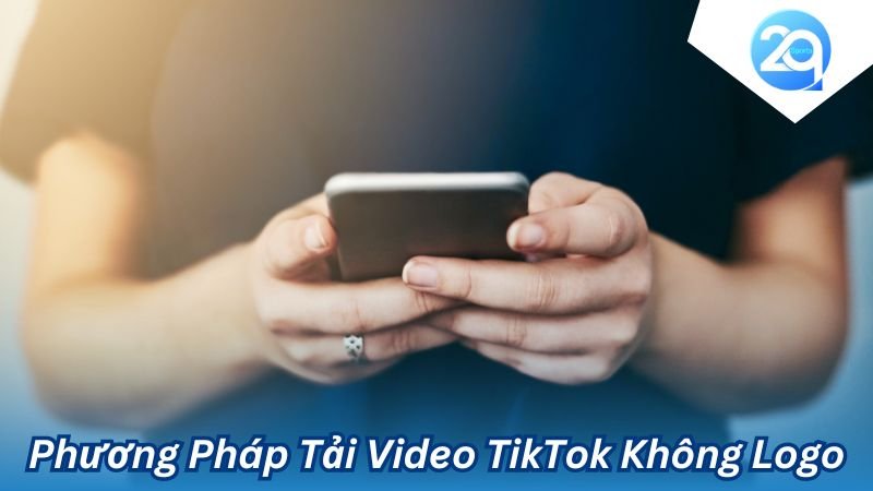 2Q - Tải Video TikTok Không Logo: Phương pháp hiệu quả nhất 6 tai video tik tok khong logo (1)