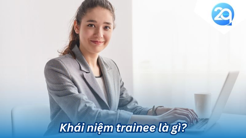 2Q - Trainee là gì? Vị trí đột phá cho sự nghiệp của bạn 5 trainee la gi (1)
