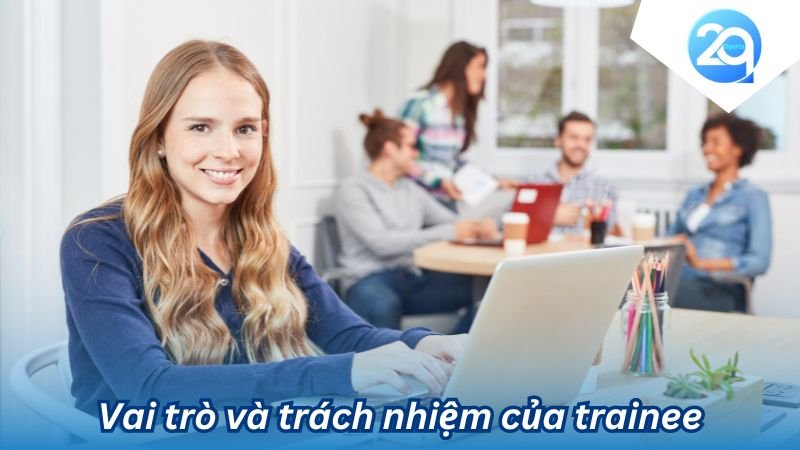 2Q - Trainee là gì? Vị trí đột phá cho sự nghiệp của bạn 6 trainee la gi (2)