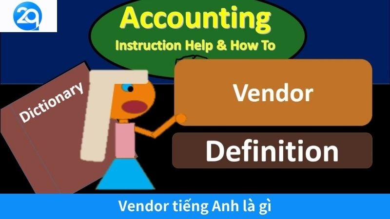 2Q - Vendor tiếng Anh là gì? Vai trò đối với chuỗi cung ứng 5 vendor tieng anh la gi (1)