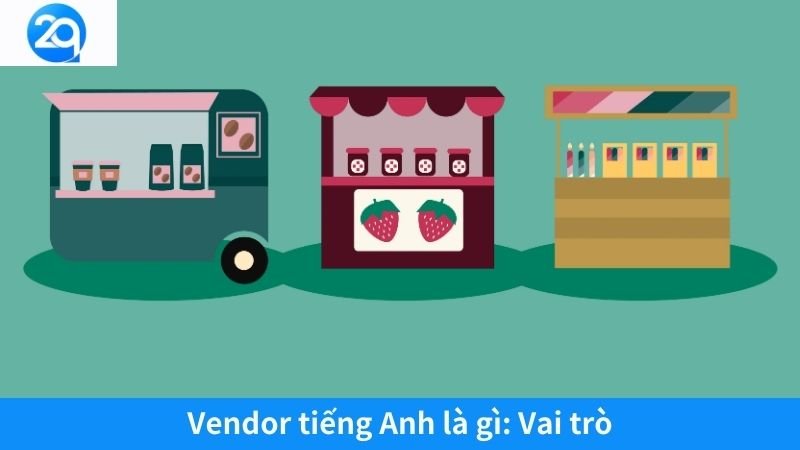 2Q - Vendor tiếng Anh là gì? Vai trò đối với chuỗi cung ứng 6 vendor tieng anh la gi (2)