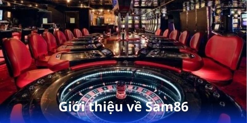 Sam86 - Thế giới game bài đổi thưởng uy tín 3 gioi-thieu-ve-sam86