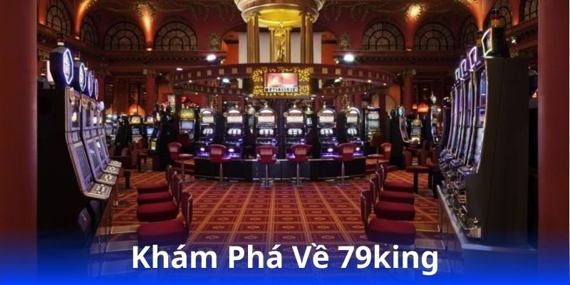 79king - Cổng Game Giải Trí - Khám Phá Tỷ Lệ Thắng Lớn 3 kham-pha-ve-79king